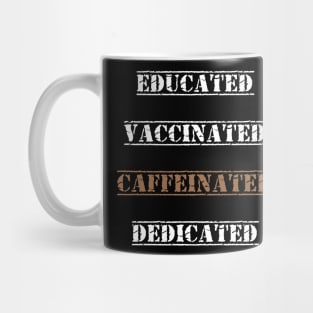 Educated Vaccinated Caffeinated Dedicated best gift funny nurse coffe Mug